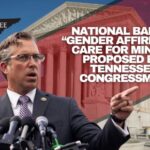 National Ban On “Gender Affirming” Care For Minors Proposed By Tennessee Congressman