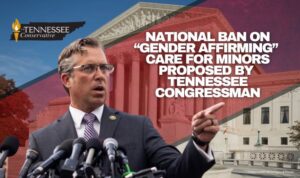 National Ban On “Gender Affirming” Care For Minors Proposed By Tennessee Congressman