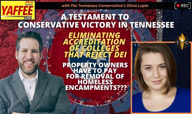 Video Podcast: A Testament To Conservative Victory In Tennessee / Eliminating Accreditation Of Colleges That Reject DEI / Property Owners Have To Pay For Removal Of Homeless Encampments???