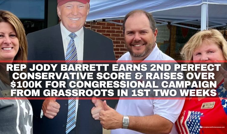 Rep Jody Barrett Earns 2nd Perfect Conservative Score & Raises Over $100K For Congressional Campaign From Grassroots In 1st Two Weeks