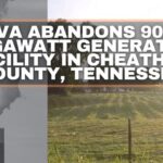 TVA Abandons 900-Megawatt Generation Facility In Cheatham County, Tennessee
