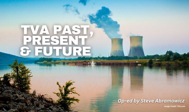 TVA Past, Present & Future (Op-Ed By Steve Abramowicz)