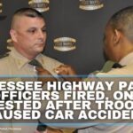 Tennessee Highway Patrol Officers Fired, One Arrested After Trooper-Caused Car Accident