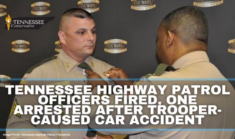 Tennessee Highway Patrol Officers Fired, One Arrested After Trooper-Caused Car Accident