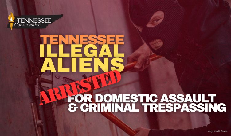 Tennessee Illegal Aliens Arrested For Domestic Assault & Criminal Trespassing