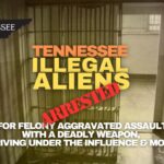 Tennessee Illegal Aliens Arrested For Felony Aggravated Assault With A Deadly Weapon, DUIs & More