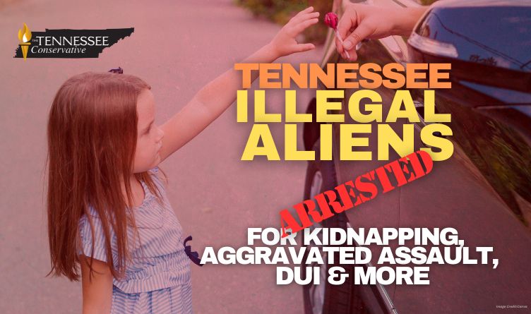 Tennessee Illegal Aliens Arrested For Kidnapping, Aggravated Assault, DUI & More