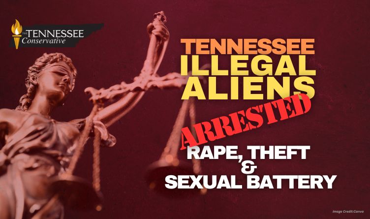 Tennessee Illegal Aliens Arrested For Rape, Theft & Sexual Battery