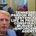 Tennessee J6 Pardon Recipient Sentenced To Life In Prison For Conspiracy To Murder Law Enforcement Agents