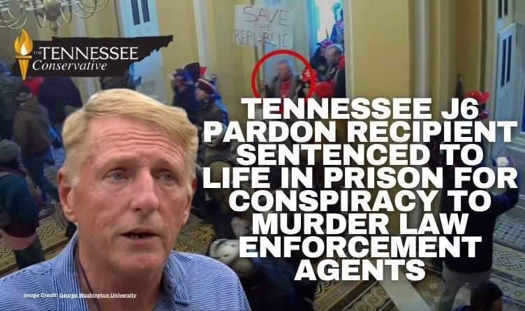 Tennessee J6 Pardon Recipient Sentenced To Life In Prison For Conspiracy To Murder Law Enforcement Agents