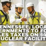 Tennessee, Local Governments To Forgo Sales Taxes On $4.5B Nuclear Facility