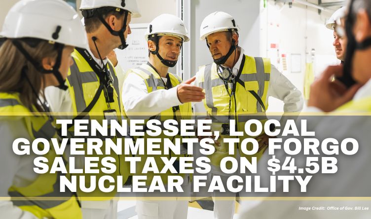 Tennessee, Local Governments To Forgo Sales Taxes On $4.5B Nuclear Facility