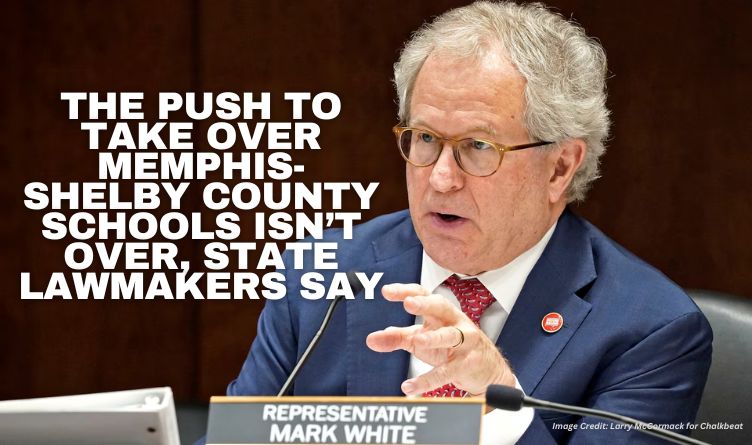 The Push To Take Over Memphis-Shelby County Schools Isn’t Over, State Lawmakers Say