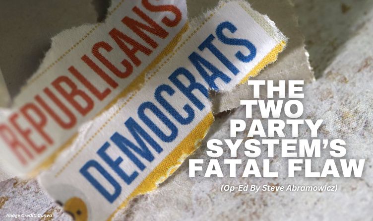 The Two Party System’s Fatal Flaw (Op-Ed By Steve Abramowicz)