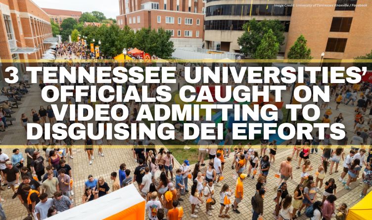 3 Tennessee Universities’ Officials Caught On Video Admitting To Disguising DEI Efforts