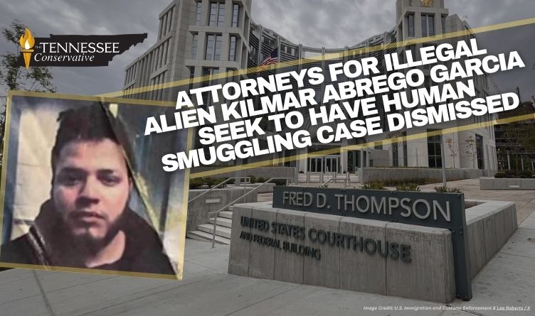 Attorneys For Illegal Alien Kilmar Abrego Garcia Seek To Have Human Smuggling Case Dismissed