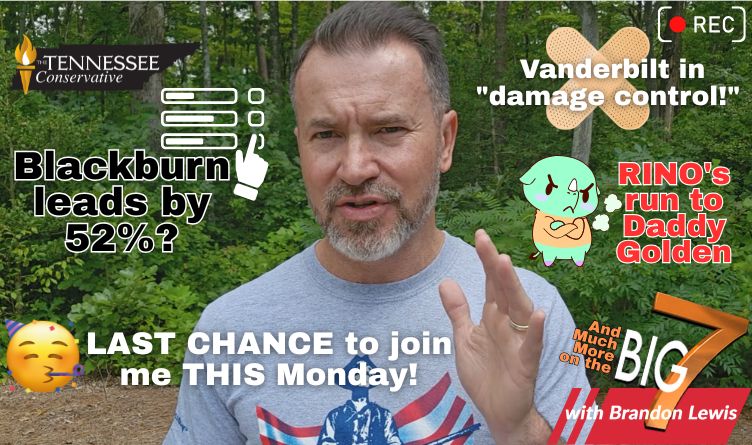 Video & Podcast: Blackburn Leads By 52%? Vanderbilt In “Damage Control.” RINOs Run To Daddy Golden. The BIG 7!