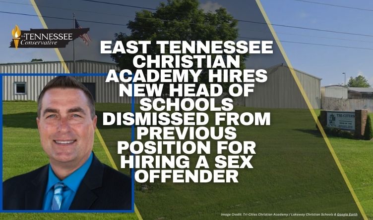 East Tennessee Christian Academy Hires New Head Of Schools Dismissed From Previous Position For Hiring A Sex Offender