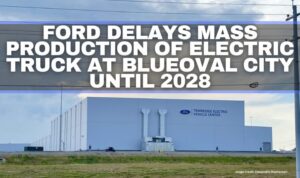 Ford Delays Mass Production Of Electric Truck At BlueOval City Until 2028