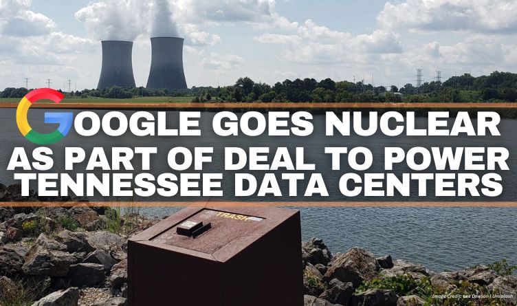 Google Goes Nuclear As Part Of Deal To Power Tennessee Data Centers