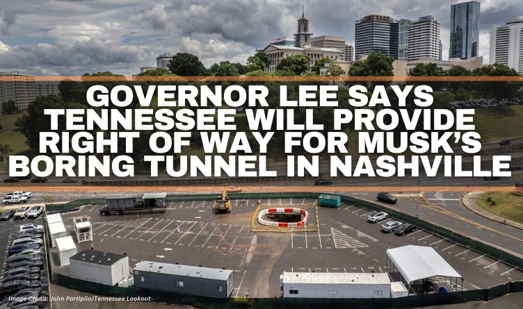 Governor Lee Says Tennessee Will Provide Right Of Way For Musk’s Boring Tunnel In Nashville