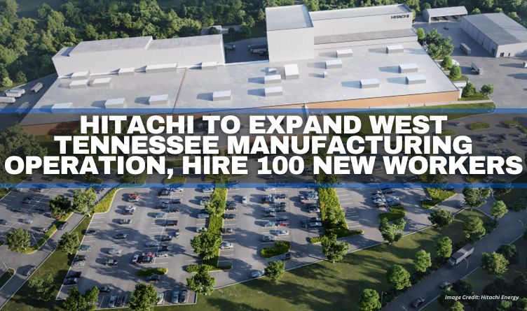 Hitachi To Expand West Tennessee Manufacturing Operation, Hire 100 New Workers