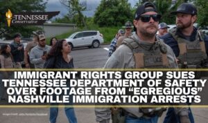 Immigrant Rights Group Sues Tennessee Department Of Safety Over Footage From “Egregious” Nashville Immigration Arrests