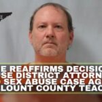 Judge Reaffirms Decision To Recuse DA in Child Sex Abuse Case Against Ex-Blount County Teacher