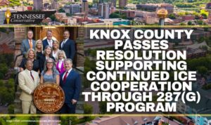 Knox County Passes Resolution Supporting Continued ICE Cooperation Through 287(g) Program