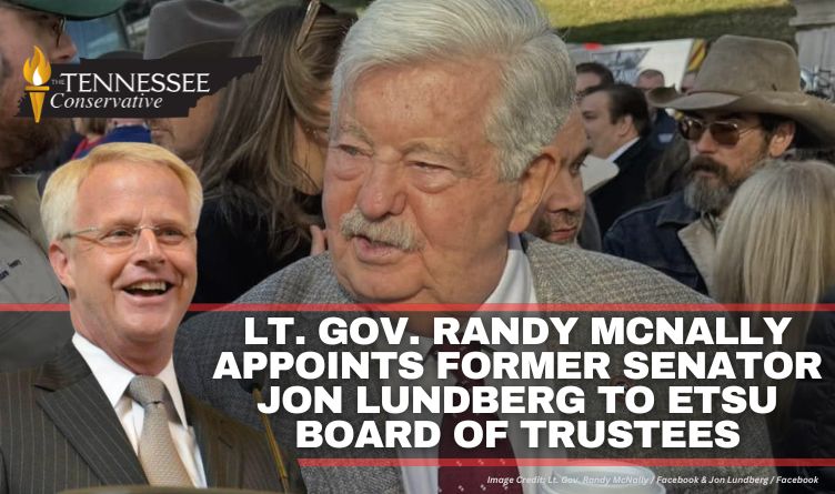 Lt. Gov. Randy McNally Appoints Former Senator Jon Lundberg To ETSU Board Of Trustees