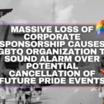 Massive Loss Of Corporate Sponsorship Causes LGBTQ Organization To Sound Alarm Over Potential Cancellation Of Future Pride Events