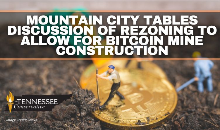 Mountain City Tables Discussion Of Rezoning To Allow For Bitcoin Mine Construction
