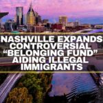 Nashville Expands Controversial “Belonging Fund” Aiding Illegal Immigrants