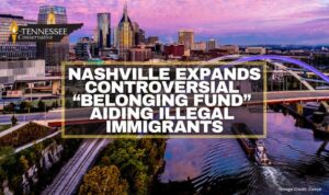 Nashville Expands Controversial “Belonging Fund” Aiding Illegal Immigrants