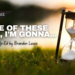 One Of These Days, I'm Gonna...