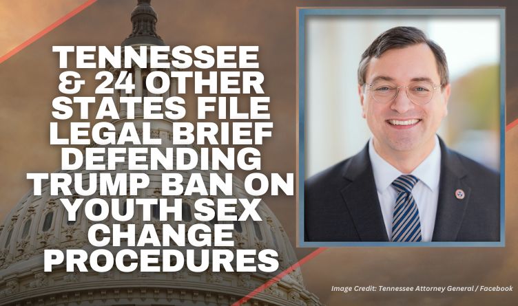Tennessee & 24 Other States File Legal Brief Defending Trump Ban On Youth Sex Change Procedures