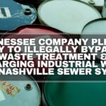 Tennessee Company Pleads Guilty To Illegally Bypassing Waste Treatment & Discharging Industrial Wastes Into Nashville Sewer System