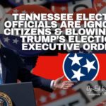 Tennessee Election Officials Are Ignoring Citizens And Blowing Off President Trump’s Election Executive Order