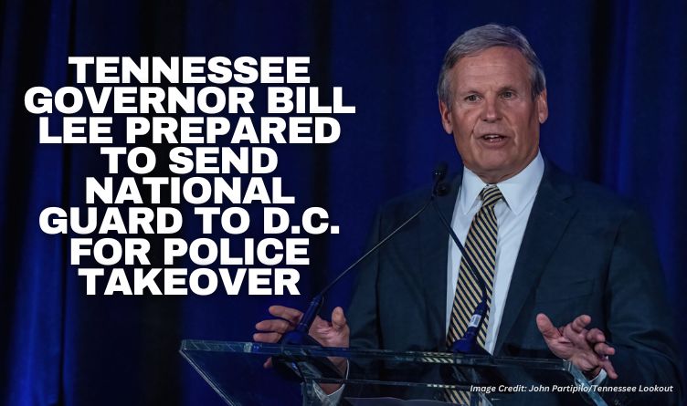 Tennessee Governor Bill Lee Prepared To Send National Guard To D.C. For Police Takeover