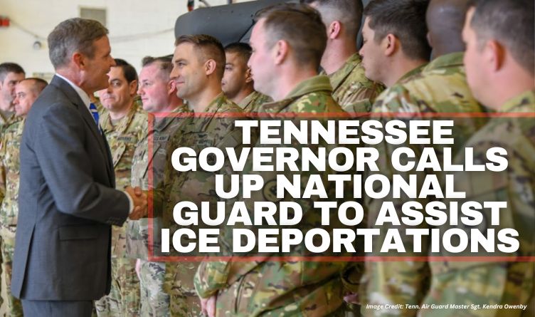 Tennessee Governor Calls Up National Guard To Assist ICE Deportations
