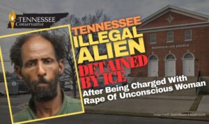 Tennessee Illegal Alien Detained By ICE After Being Charged With Rape Of Unconscious Woman