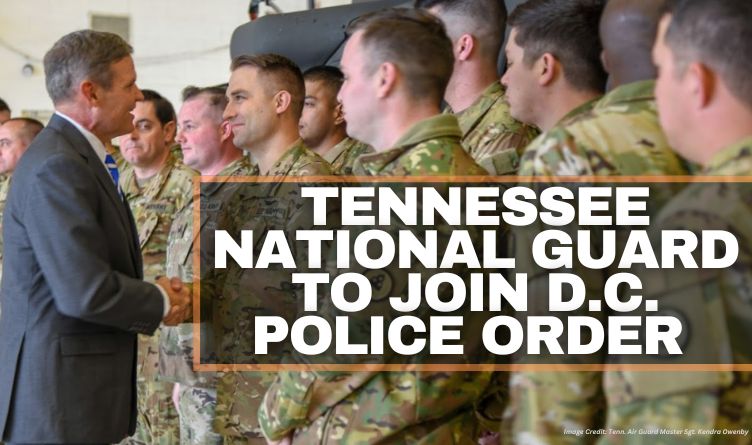 Tennessee National Guard To Join D.C. Police Order