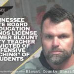Tennessee State Board Of Education Suspends License Of Former Blount County Teacher Convicted Of “Offensive Touching” Of Students