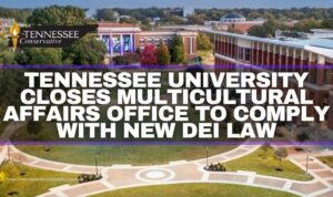 Tennessee University Closes Multicultural Affairs Office To Comply With New DEI Law
