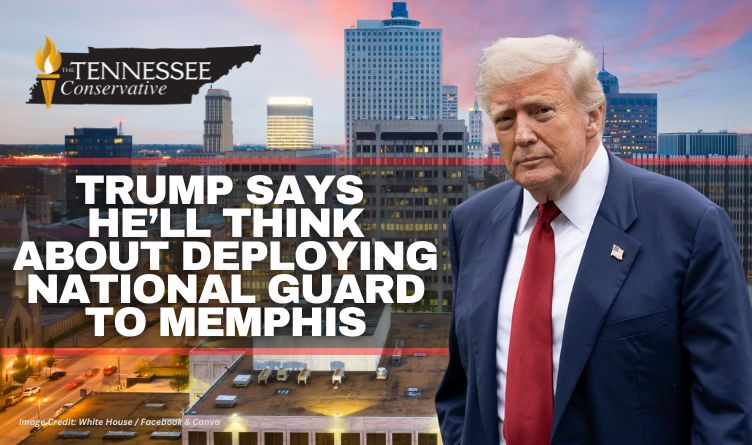 Trump Says He’ll Think About Deploying National Guard To Memphis