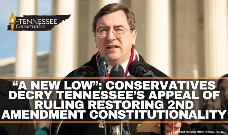 “A New Low”: Conservatives Decry Tennessee’s Appeal Of Ruling Restoring 2nd Amendment Constitutionality