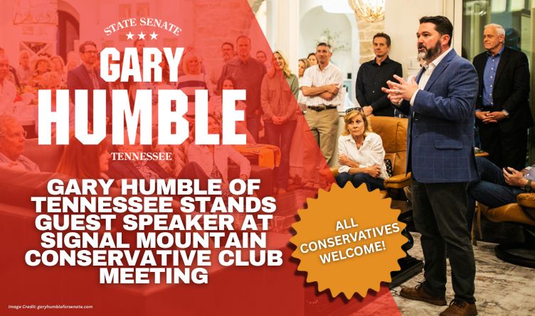 All Conservatives Welcome! – Gary Humble Of Tennessee Stands Guest Speaker At Signal Mountain Conservative Club Meeting