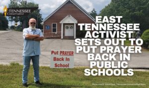 East Tennessee Activist Sets Out To Put Prayer Back In Public Schools