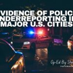 Evidence Of Police Underreporting In Major U.S. Cities (Op-Ed By Steve Abramowicz)