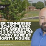 Former Tennessee High School Band Director Arrested, Facing 8 Charges Of Statutory Rape By Authority Figure